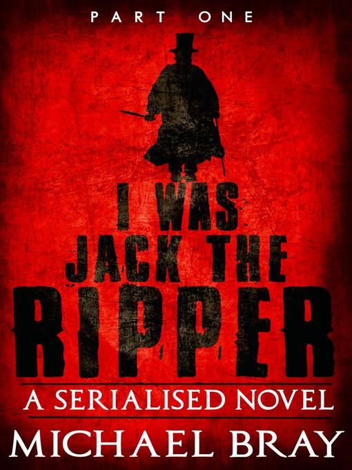 Title details for I Was Jack The Ripper, #1 by Michael Bray - Available